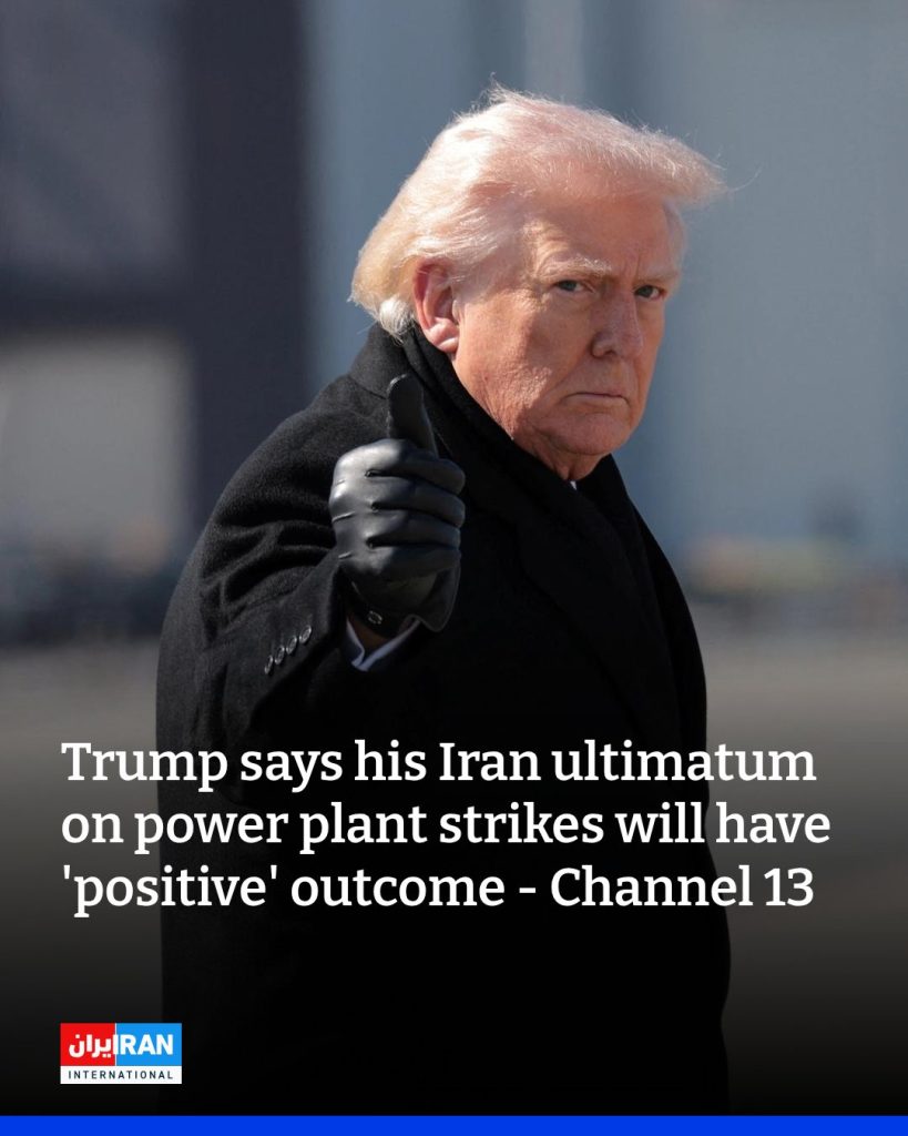 Trump says his Iran ultimatum on power plant strikes will have ‘positive’ outcome