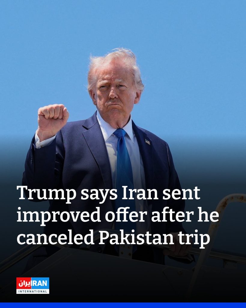 Trump says Iran sent improved offer after he canceled Pakistan trip